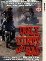 Ugly, Dirty and Bad